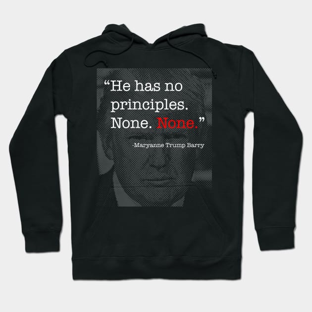 Donald Trump Has No Principles - Maryanne Trump Barry quote Hoodie by tommartinart